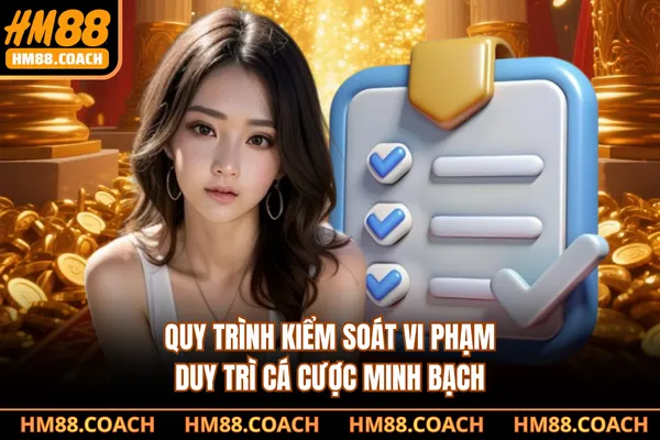 Quy trình kiểm soát vi phạm duy trì cá cược minh bạch Quy trình kiểm soát vi phạm duy trì cá cược minh bạch